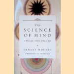 The Science of Mind: A Philosophy, A Faith, A Way of Life door Ernest Holmes