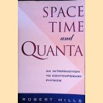 Space, Time and Quanta: An Introduction to Contemporary Physics door Robert Mills