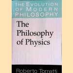 The Philosophy of Physics door Roberto Torretti