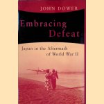 Embracing Defeat: Japan in the Aftermath of World War II door John Dower