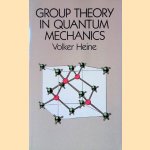 Group Theory In Quantum Mechanics: An Introduction to Its Present Usage door Volker Heine