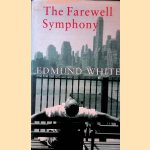 The Farewell Symphony door Edmund White