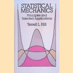 Statistical Mechanics: Principles and Selected Applications door Terrell L. Hill