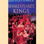 Shakespeare's Kings door John Julius Norwich