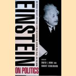 Einstein on Politics: His Private Thoughts and Public Stands on Nationalism, Zionism, War, Peace, and the Bomb door David E. Rowe e.a.