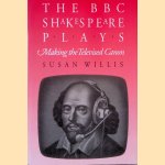 BBC Shakespeare Plays: Making the Televised Canon door Susan Willis