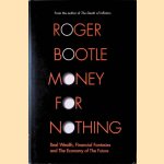 Money for Nothing: Real Wealth, Financial Fantasies, and the Economy of the Future
Roger Bootle
€ 8,00