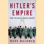 Hitler's Empire: How the Nazis Ruled Europe door Mark Mazower