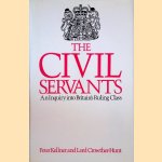 Civil Servants: An Inquiry into Britain's Ruling Class door Peter Kellner e.a.