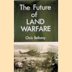 The Future of Land Warfare door Chris Bellamy