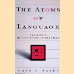 The Atoms of Language: The Mind's Hidden Rules of Grammar door Mark C. Baker e.a.