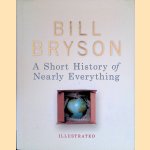 A Short History of Nearly Everything: Illustrated door Bill Bryson