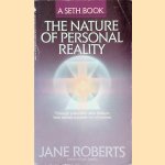 Nature of Personal Reality: Through channeler Jane Roberts Seth reveals a power we all possess door Jane Roberts