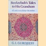 Beelzebub's Tales to His Grandson: An Objectively Impartial Criticism of the Life Man: All & Everything: First Series
Georges Ivanovitch Gurdjieff
€ 60,00