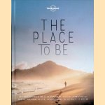 The Place to Be: Bestemmingen om je geïnspireerd, avontuurlijk, rustig, alleen of gepassioneerd te voelen door Lonely Planet