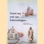 Vertel mij wat van Scheveningen... door Piet Spaans e.a.