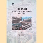 100 jaar Scheveningen Haven 1904 - 2004 door Henk Grootveld e.a.