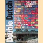 Double Dutch: Nederlandse architectuur na 1985 door Bernard Hulsman