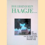 Hoe groen is mijn Haagje. . . Een kleurrijk fotoboek over het Haagse groen door Alexander Pola