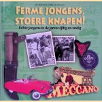 Ferme jongens, stoere knapen! Echte jongens in de jaren vijftig en zestig door Jack Botermans e.a.