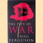 The Pity of War: Explaining World War I door Niall Ferguson