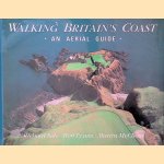 Walking Britain's Coasts: An Aerial Guide door Richard Sale e.a.