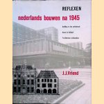 Reflexen: Nederlands bouwen na 1945 = Building in the Netherlands = Bauen in Holland = L'Architecture néerlandaise door J.J. Vriend