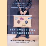 Six Questions of Socrates: A Modern-Day Journey of Discovery through World Philosophy door Christopher Phillips