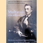 Multatuli: Een zelfportret: Het leven van Eduard Douwes Dekker door Multatuli verteld door Dik van der - en anderen Meulen