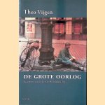 De Grote Oorlog: facetten van de Eerste Wereldoorlog door Theo Vijgen