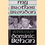 My Brother Brendan: a warm, intimate, hilarious and daringly outspoken portrait of 'the wild one' - by the man who knew him best and who shared his tempestuous life - door Dominic Behan