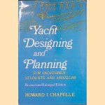 Yacht Designing and Planning for Yachtsmen, Students and Amateurs door I. Chapelle Howard