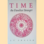 Time: The Familiar Stranger door J. T. Fraser