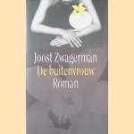 De buitenvrouw: roman *EERSTE DRUK* door Joost Zwagerman