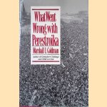 What Went Wrong with Perestroika door Marshall Goldman