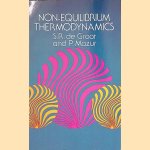 Non-Equilibrium Thermodynamics door S.R. de Groot e.a.