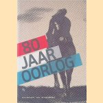 80 jaar oorlog door Gijs van der Ham e.a.