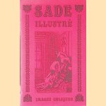 Sade illustré: images obliques: cent gravures d'époque pour illustrer La Nouvelle Justine ou les malheurs de la vertu suivi de l'Histoire de Juliette, sa soeur de Sade door D.A.F. de Sade