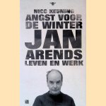 Angst voor de winter: Jan Arends: leven en werk door Nico Keuning