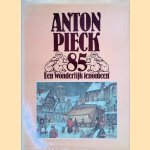 Anton Pieck 85. Een wonderlijk fenomeen door Wim Verhagen