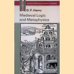 Medieval Logic and Metaphysics: A Modern Introduction door D.P. Henry