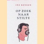 	Op zoek naar stilte door Ine Renson