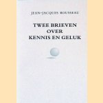 Twee brieven over kennis en geluk door Jean-Jacques Rousseau