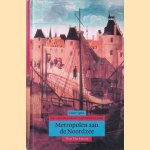 Metropolen aan de Noordzee: De geschiedenis van Nederland, 1100-1555 door Wim Blockmans