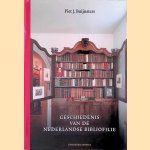 Geschiedenis van de Nederlandse Bibliofilie: boek- en prentverzamelaars 1750-2010 door P.J. Buijnsters