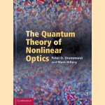 The Quantum Theory of Nonlinear Optics door Peter D. Drummond e.a.