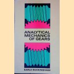 Analytical Mechanics of Gears door Earle Buckingham