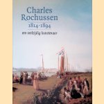 Charles Rochussen 1814-1894: een veelzijdig kunstenaar door Marlite Halbertsma