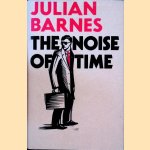 The Noise of Time door Julian Barnes