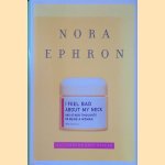 I Feel Bad About My Neck: And Other Thoughts on Being a Woman door Nora Ephron